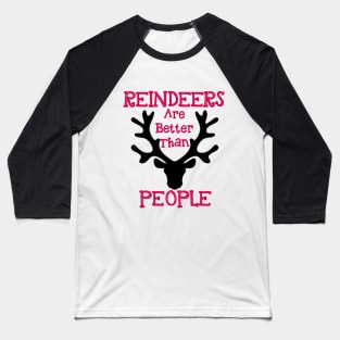 Reindeers Are Better Than People Baseball T-Shirt